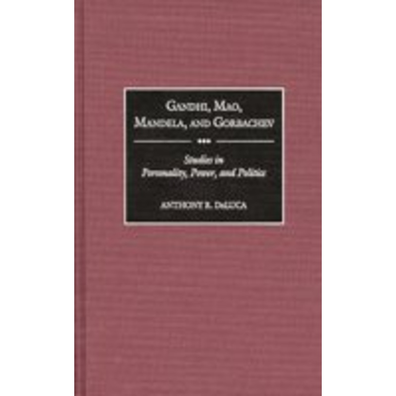 gandhi, mao, mandela, and gorbachev: studies in personality, power, and politics