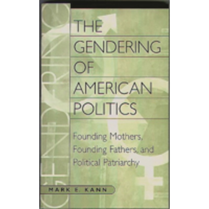gendering of american politics: founding mothers, founding fathers, and political patriarchy