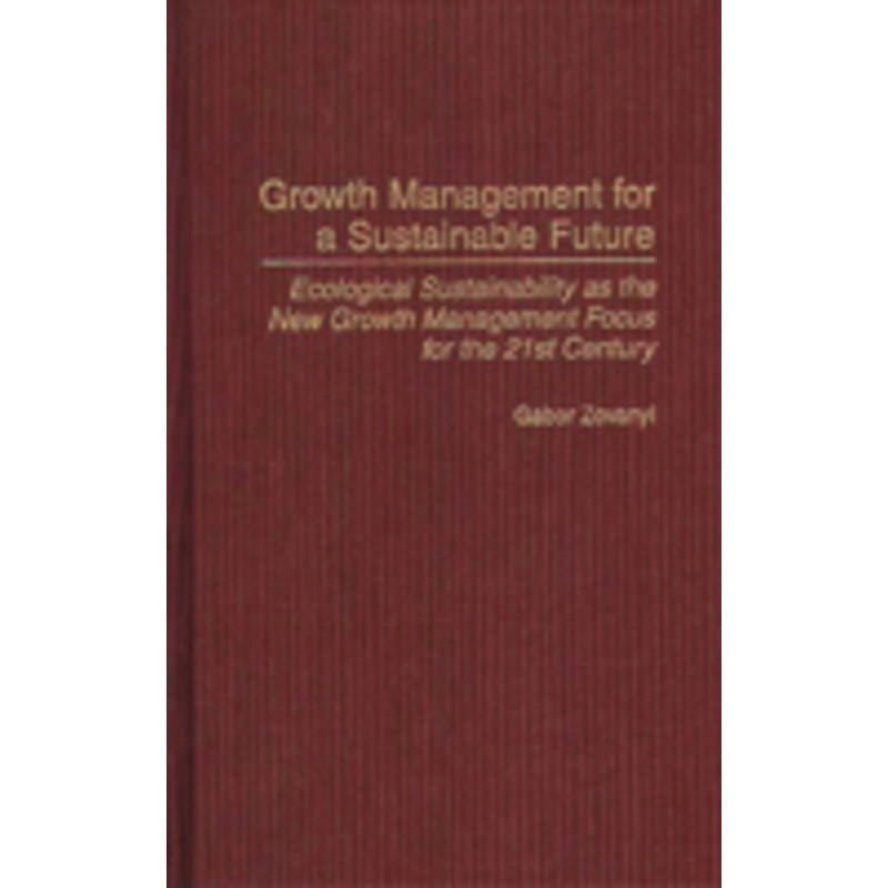 growth management for a sustainable future: ecological sustainability as the new growth management focus for the 21st century