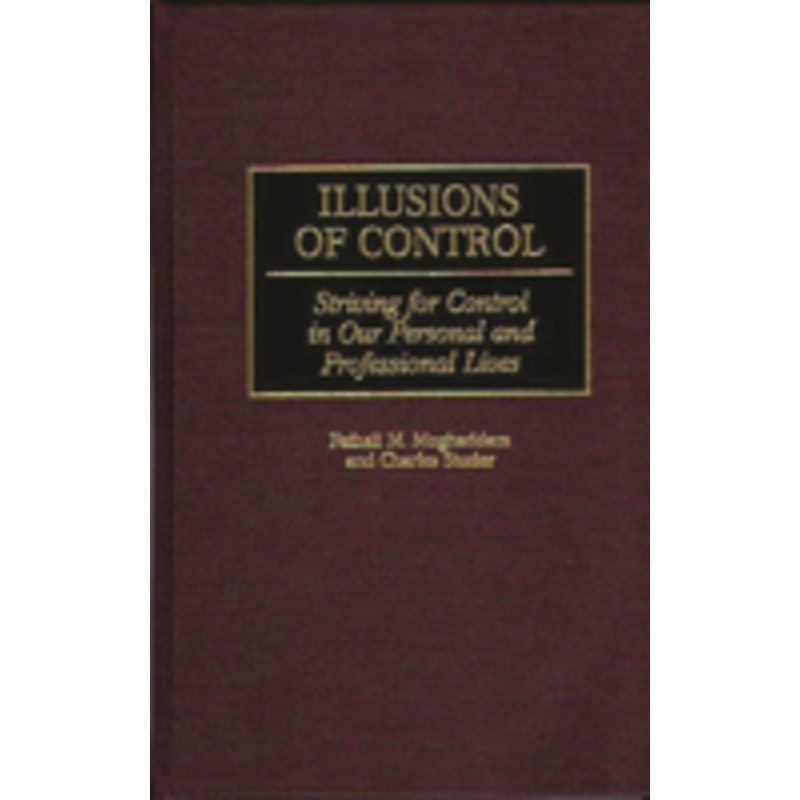 illusions of control: striving for control in our personal and professional lives