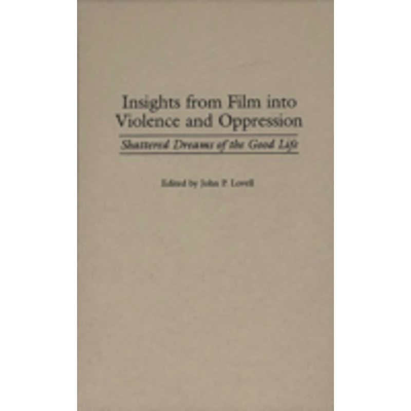 insights from film into violence and oppression: shattered dreams of the good life