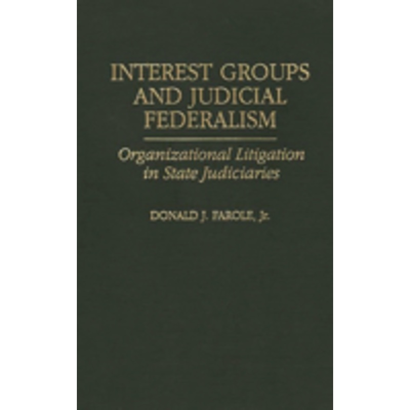 interest groups and judicial federalism: organizational litigation in state judiciaries