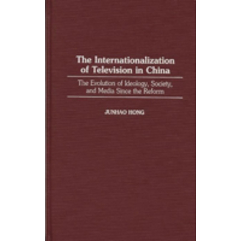 internationalization of television in china: the evolution of ideology, society, and media since the reform