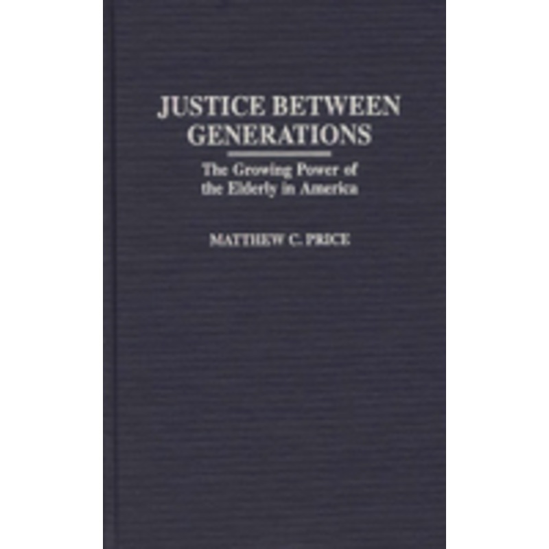 justice between generations: the growing power of the elderly in america