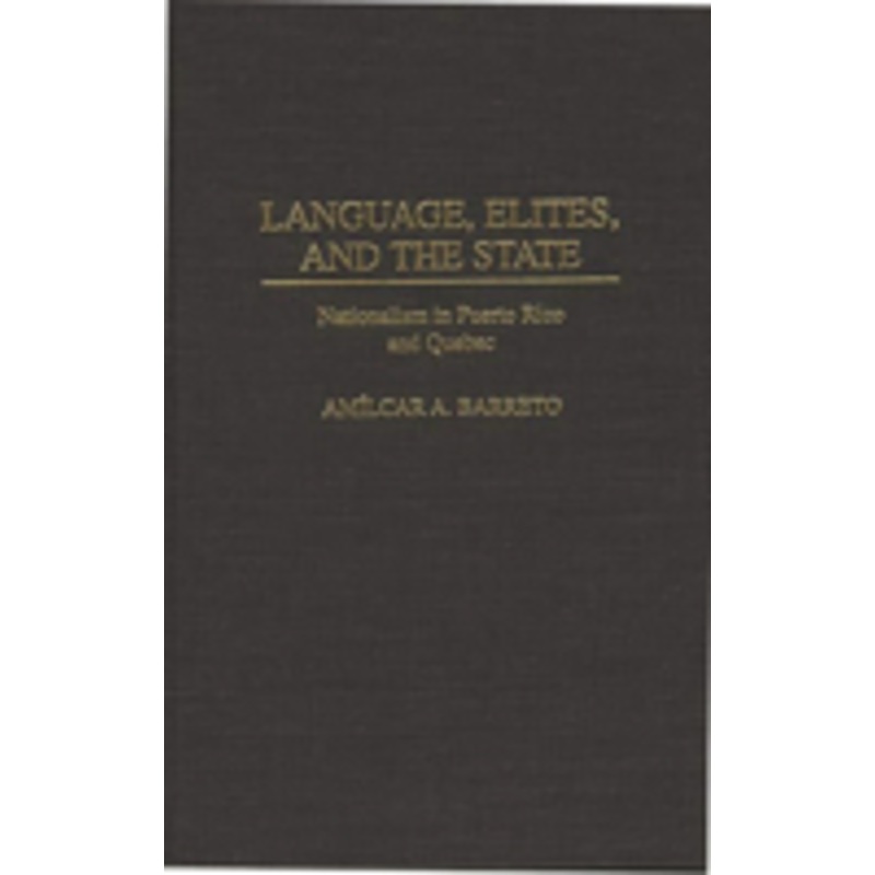 language, elites, and the state: nationalism in puerto rico and quebec