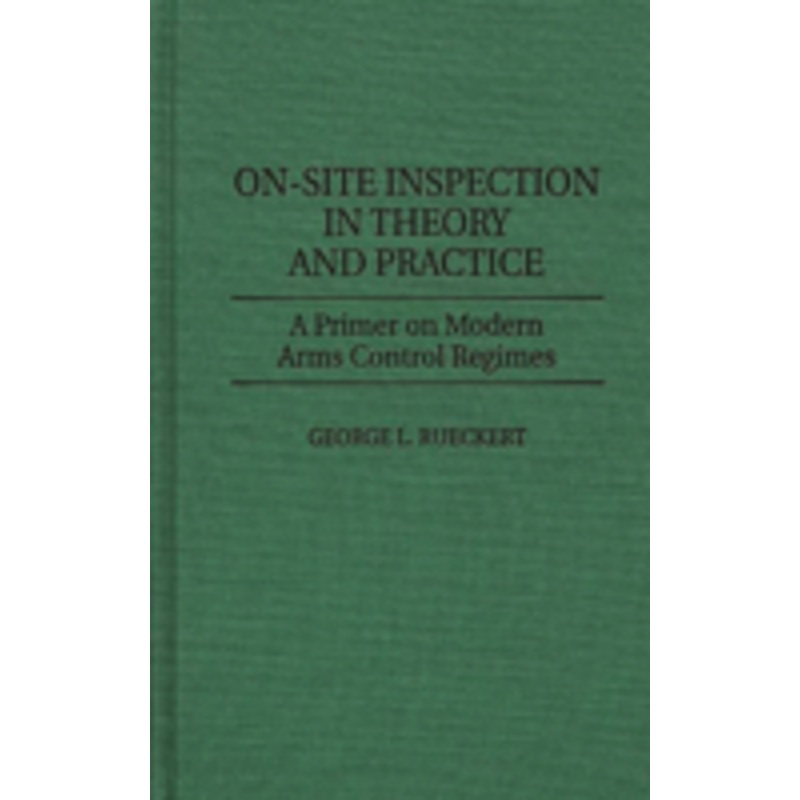 on-site inspection in theory and practice: a primer on modern arms control regimes