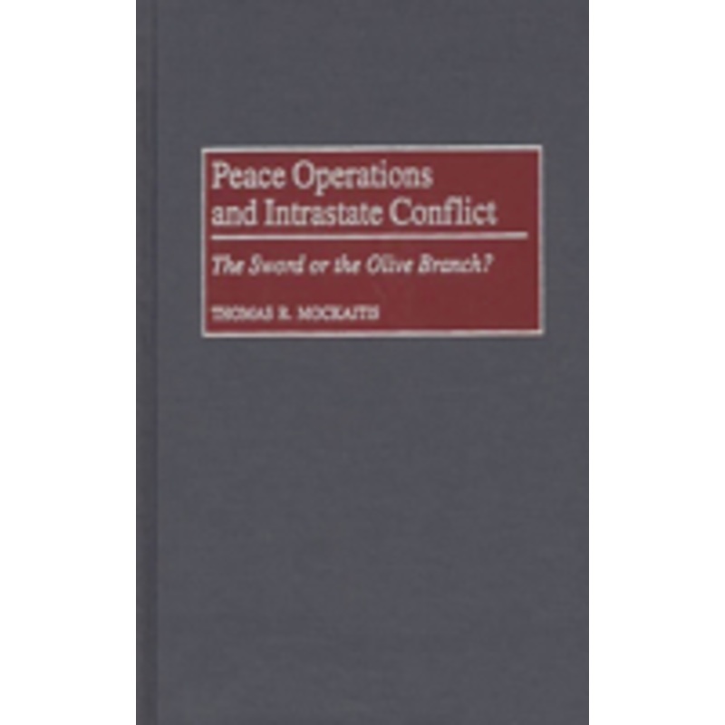 peace operations and intrastate conflict: the sword or the olive branch?