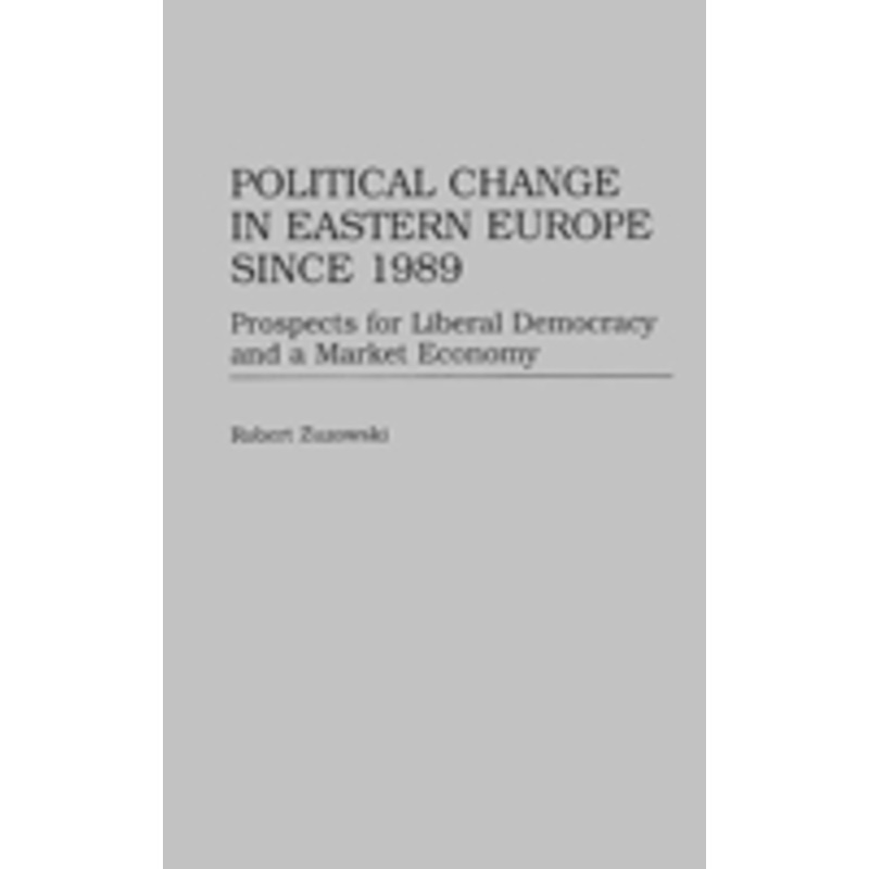 political change in eastern europe since 1989: prospects for liberal democracy and a market economy