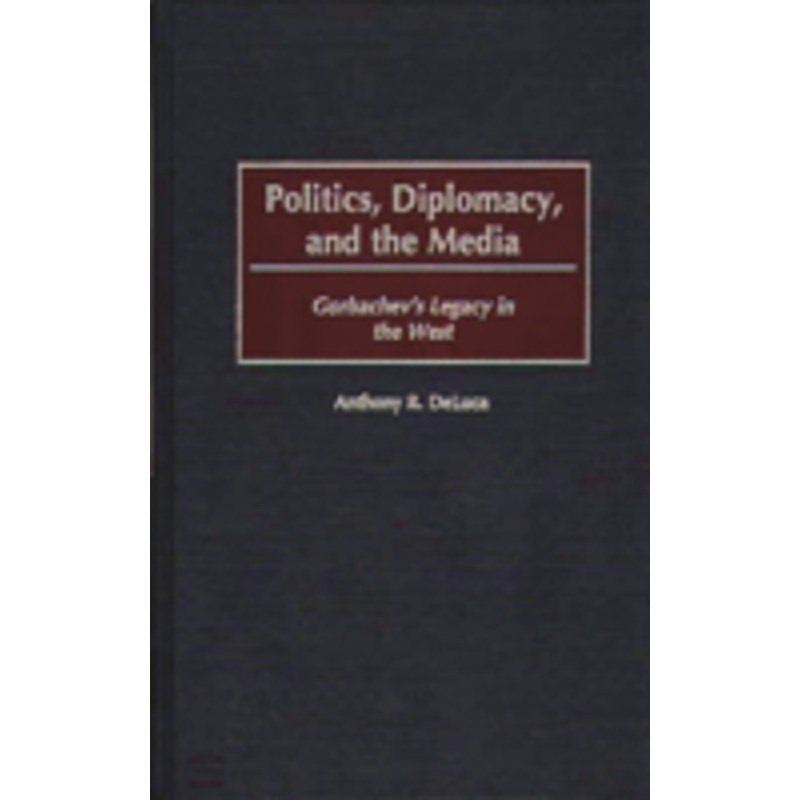 politics, diplomacy, and the media: gorbachev’s legacy in the west