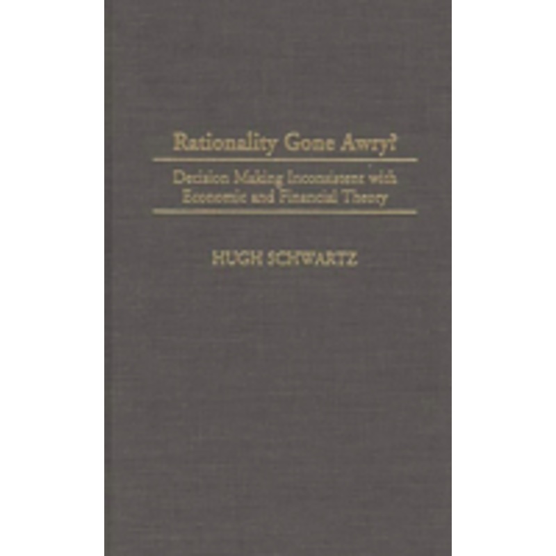 rationality gone awry?: decision making inconsistent with economic and financial theory
