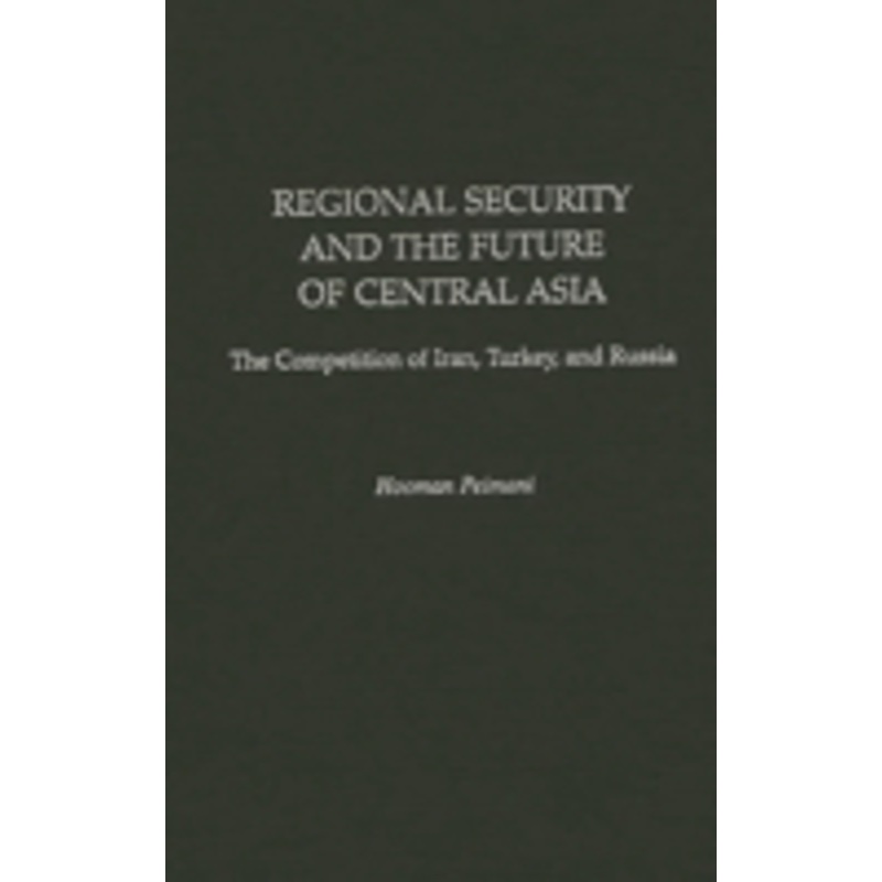 regional security and the future of central asia: the competition of iran, turkey, and russia
