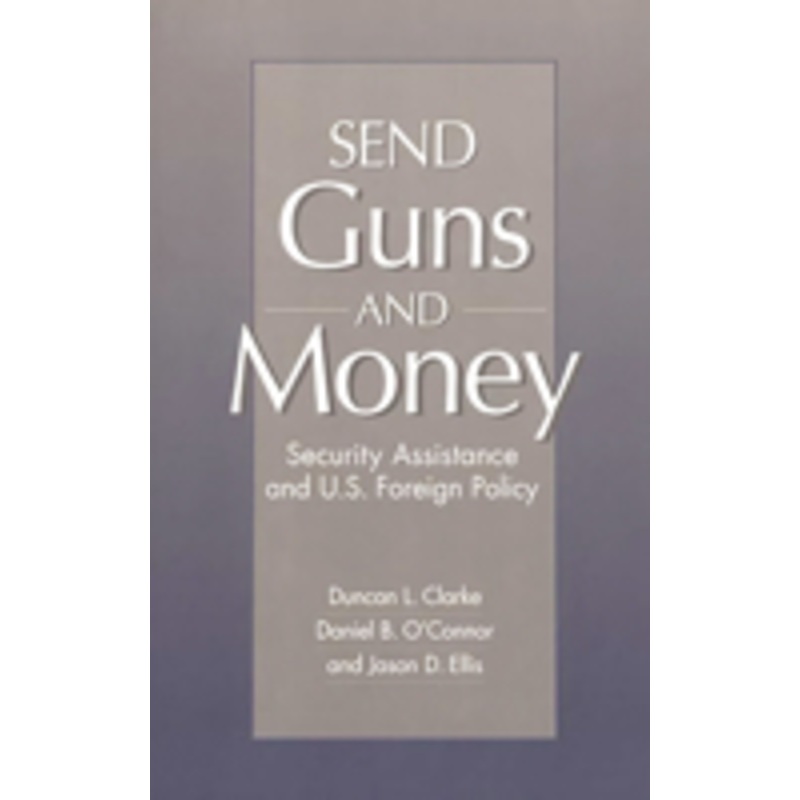 send guns and money: security assistance and u.s. foreign policy