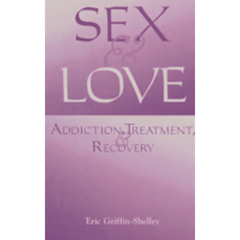 sex and love: addiction, treatment, and recovery