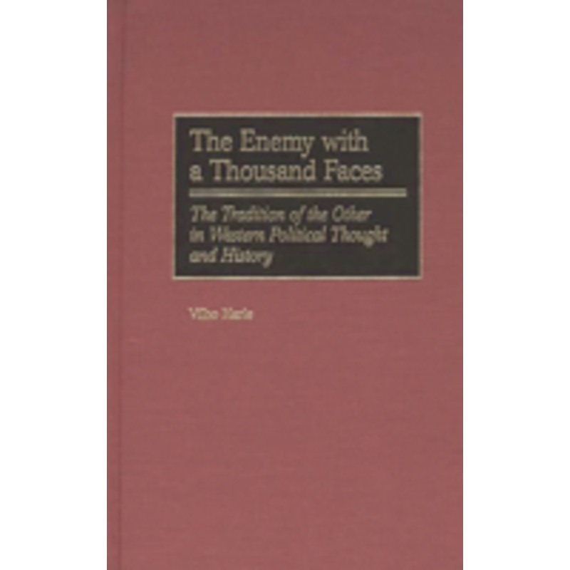 the enemy with a thousand faces: the tradition of the other in western political thought and history