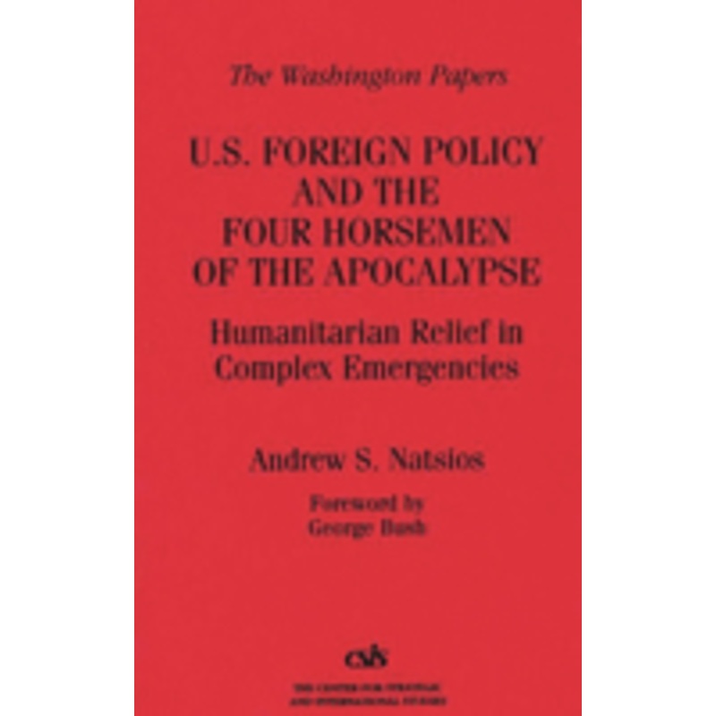 u.s. foreign policy and the four horsemen of the apocalypse: humanitarian relief in complex emergencies