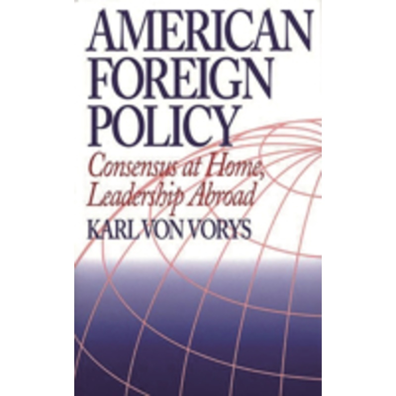 american foreign policy: consensus at home, leadership abroad
