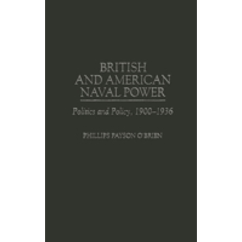 british and american naval power: politics and policy, 1900-1936