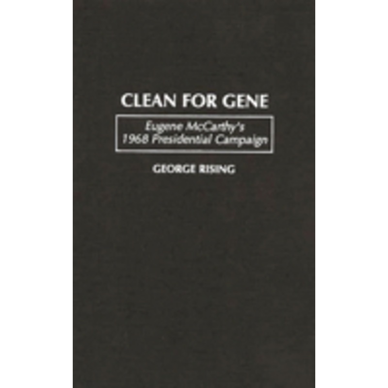 clean for gene: eugene mccarthy’s 1968 presidential campaign