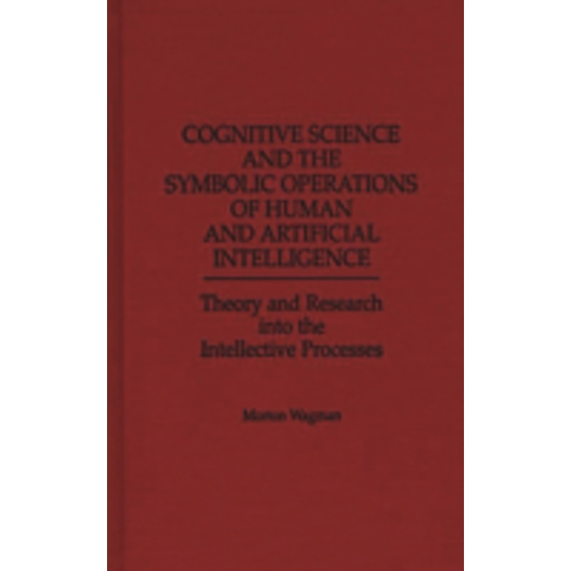 cognitive science and the symbolic operations of human and artificial intelligence: theory and research into the intellective processes