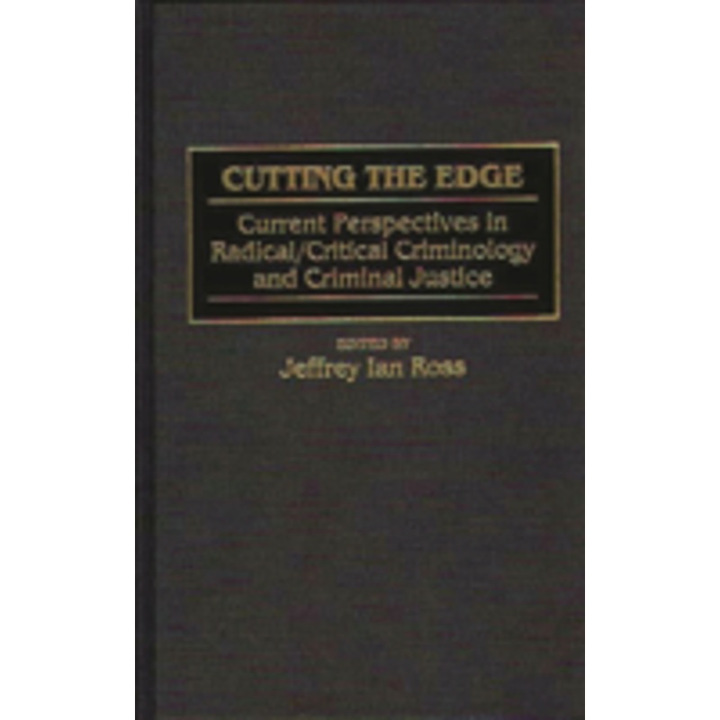 cutting the edge: current perspectives in radical/critical criminology and criminal justice