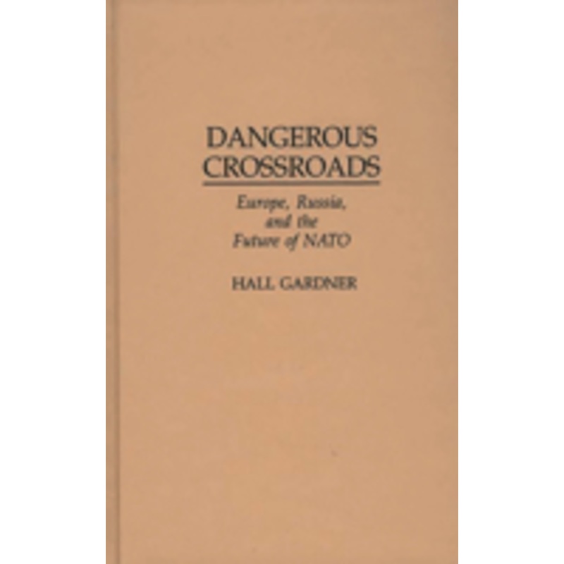 dangerous crossroads: europe, russia, and the future of nato