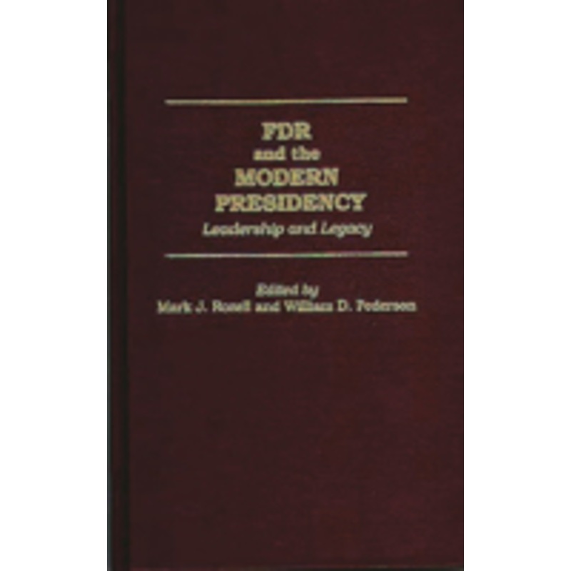 fdr and the modern presidency: leadership and legacy