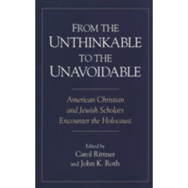 from the unthinkable to the unavoidable: american christian and jewish scholars encounter the holocaust