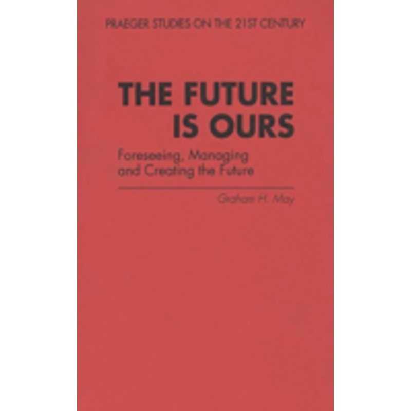 future is ours: foreseeing, managing and creating the future