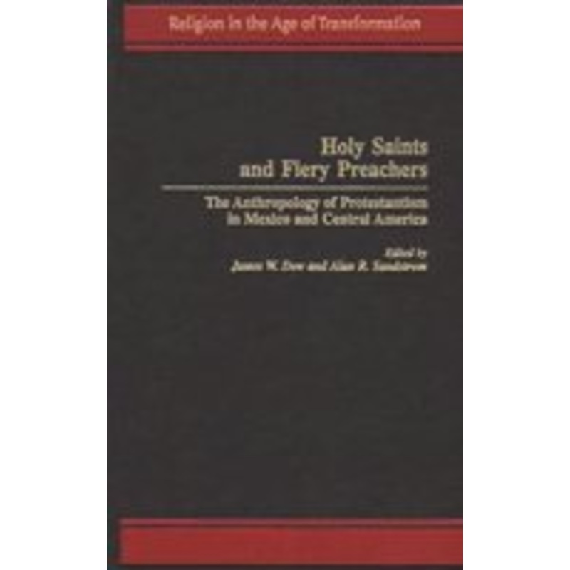 holy saints and fiery preachers: the anthropology of protestantism in mexico and central america
