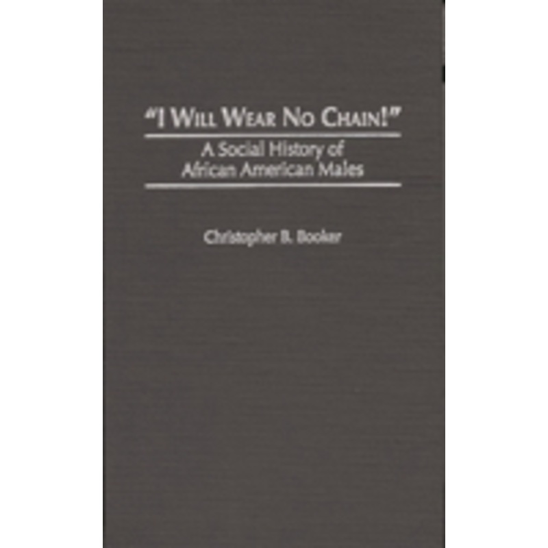 i will wear no chain!: a social history of african american males