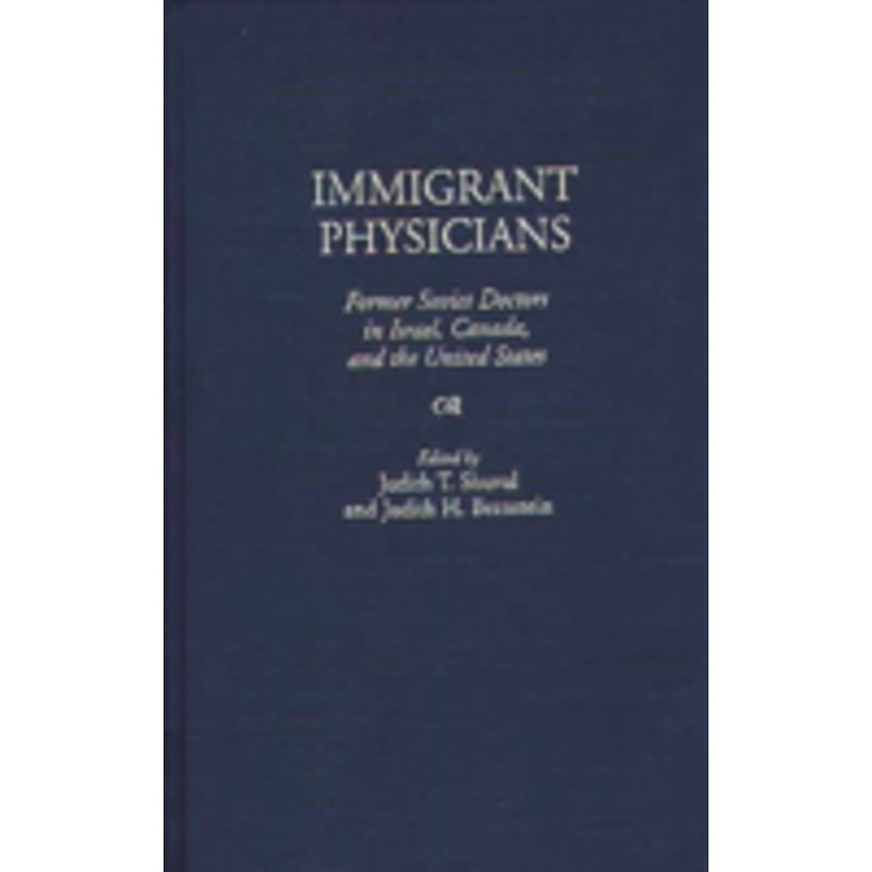 immigrant physicians: former soviet doctors in israel, canada, and the united states