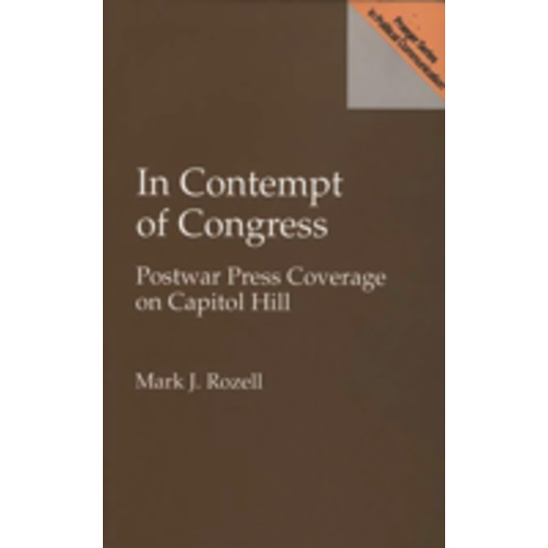 in contempt of congress: postwar press coverage on capitol hill