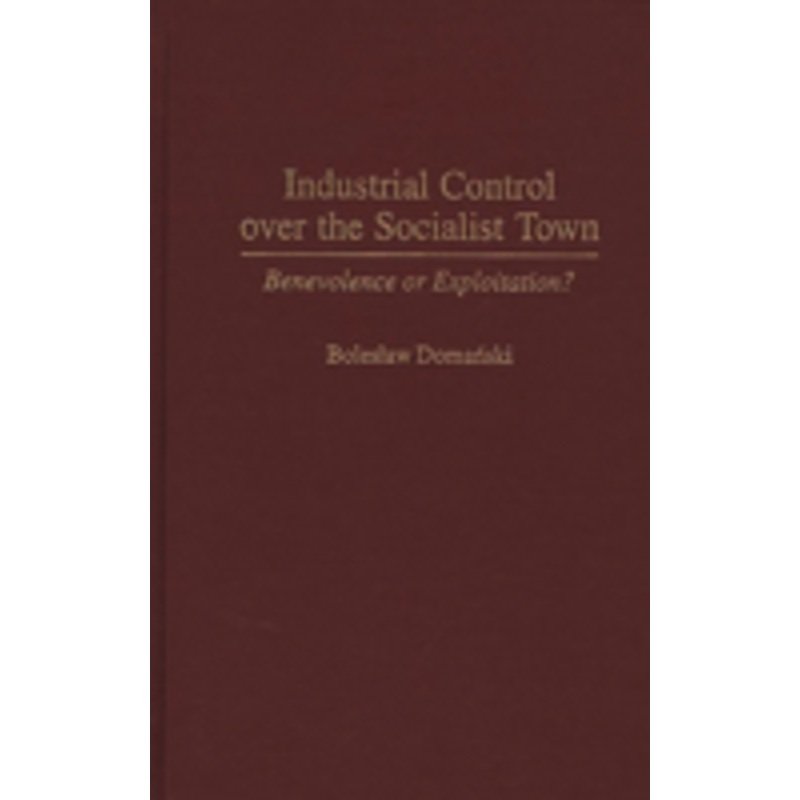 industrial control over the socialist town: benevolence or exploitation?