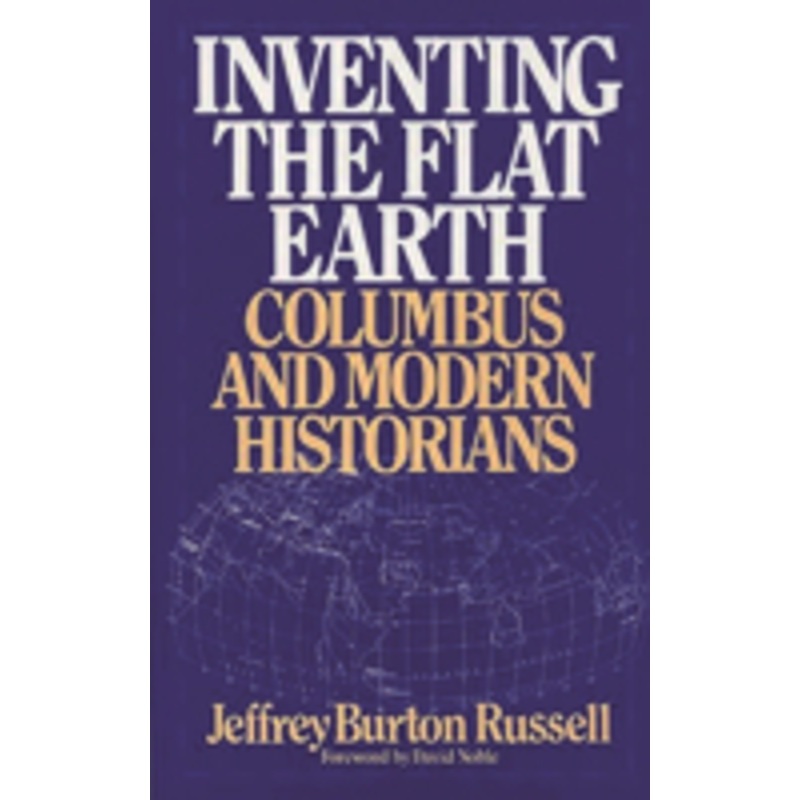 inventing the flat earth: columbus and modern historians