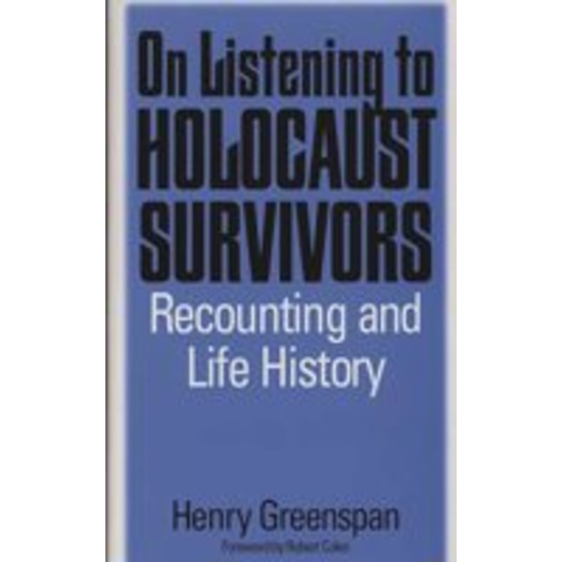 on listening to holocaust survivors: recounting and life history