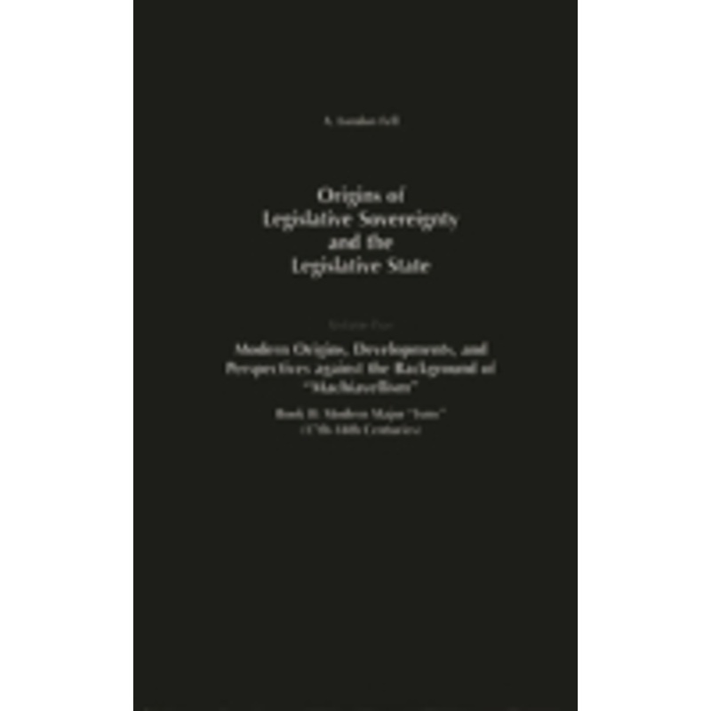 origins of legislative sovereignty and the legislative state: volume five, modern origins, developments, and perspectives against the background of machiavellism^lbook ii: modern major isms (17th-18th centuries