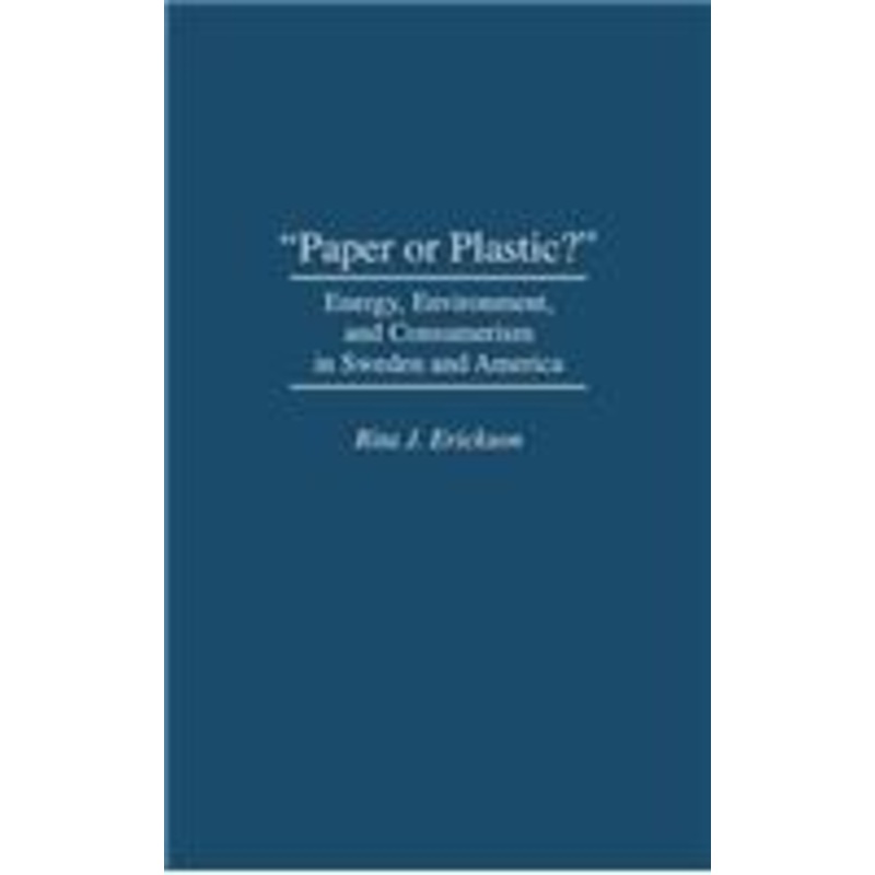 paper or plastic?: energy, environment, and consumerism in sweden and america