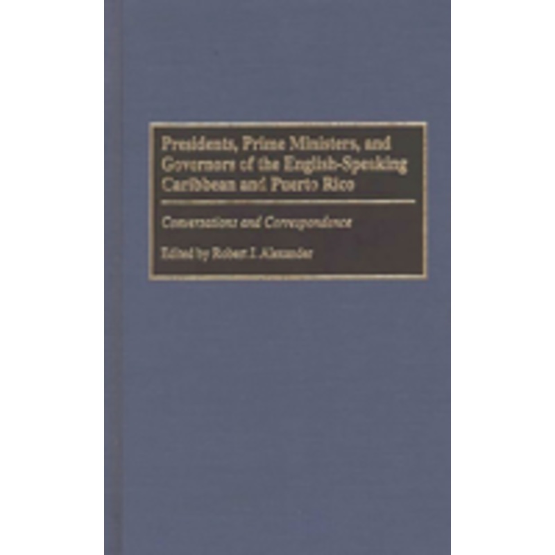 presidents, prime ministers, and governors of the english-speaking caribbean and puerto rico: conversations and correspondence