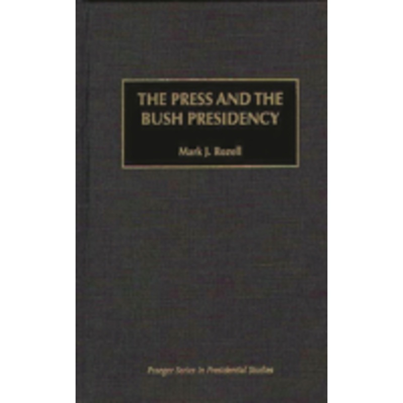 press and the bush presidency