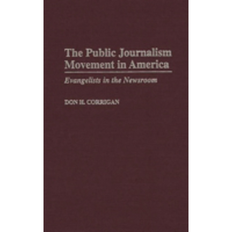 public journalism movement in america: evangelists in the newsroom