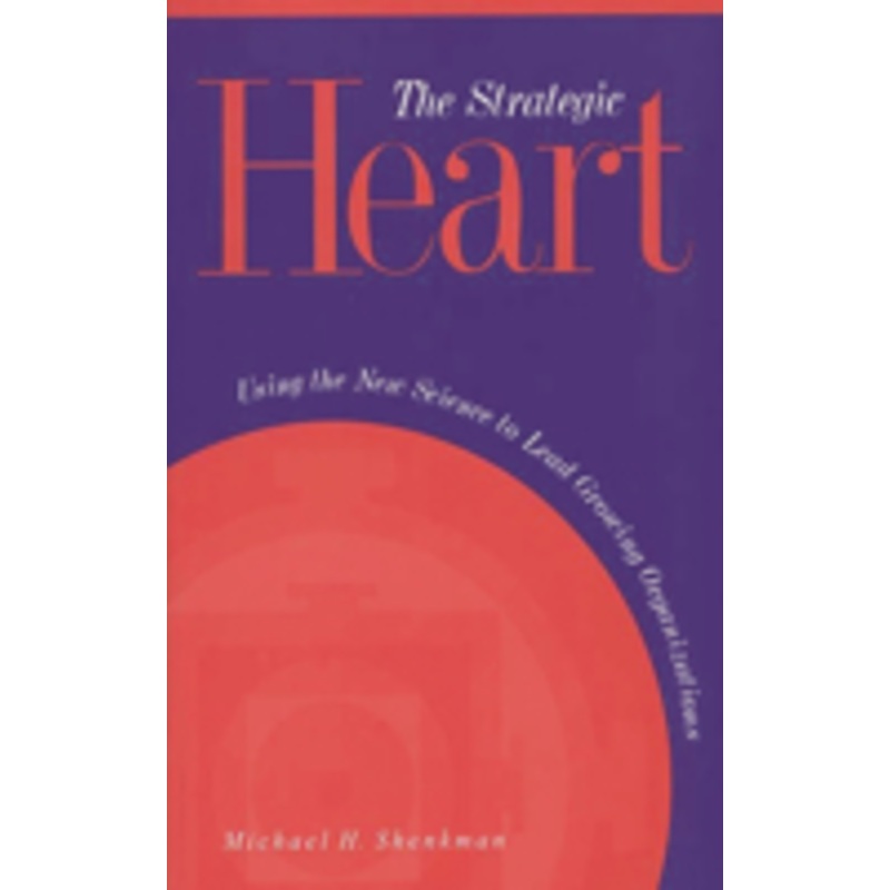 strategic heart: using the new science to lead growing organizations