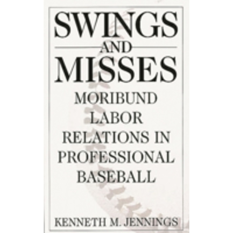 swings and misses: moribund labor relations in professional baseball