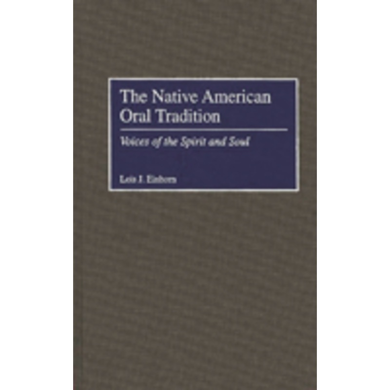 the native american oral tradition: voices of the spirit and soul