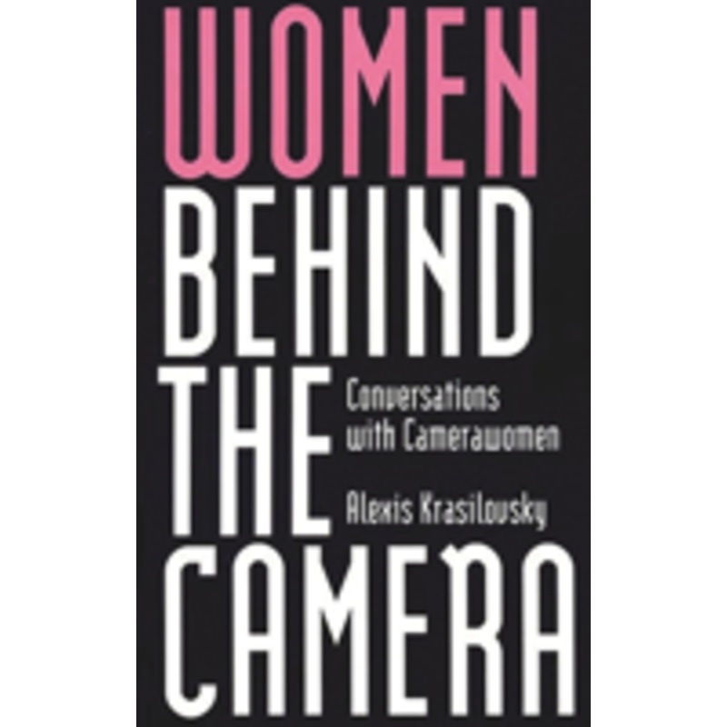 women behind the camera: conversations with camerawomen