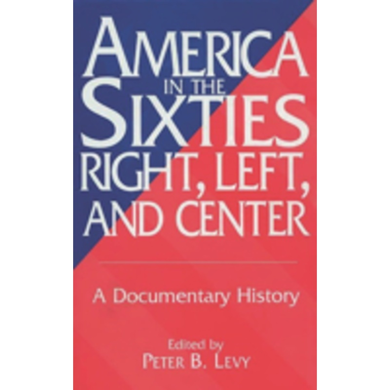 america in the sixties–right, left, and center: a documentary history