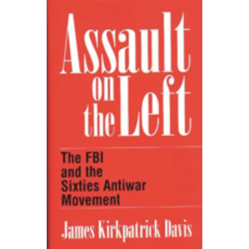 assault on the left: the fbi and the sixties antiwar movement