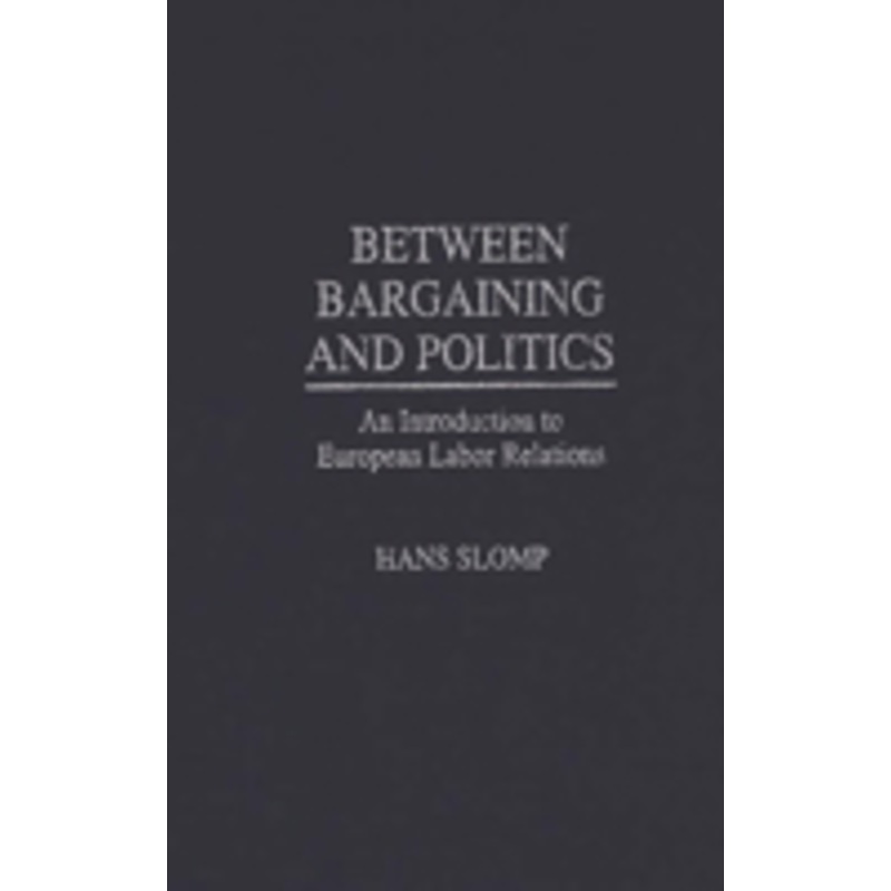 between bargaining and politics: an introduction to european labor relations