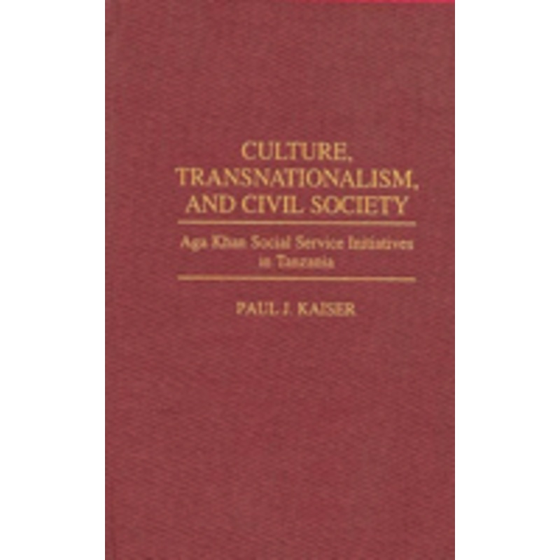culture, transnationalism, and civil society: aga khan social service initiatives in tanzania