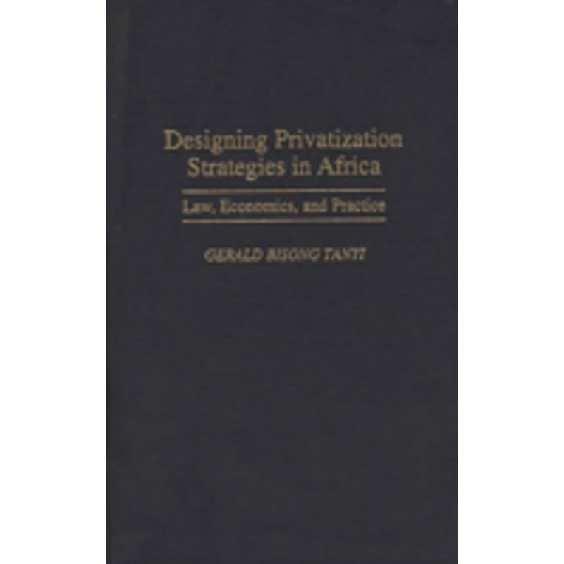 designing privatization strategies in africa: law, economics, and practice