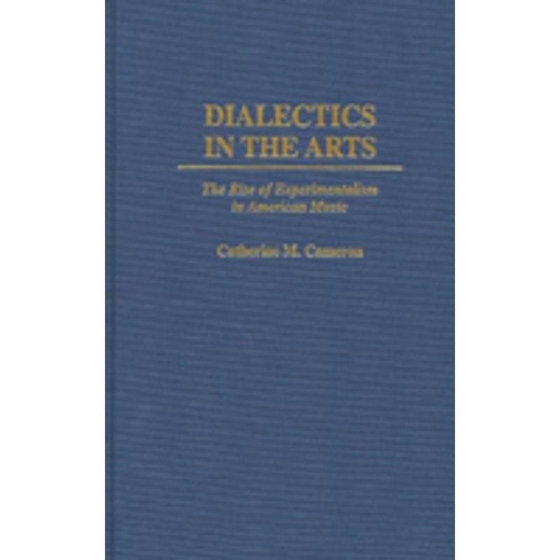 dialectics in the arts: the rise of experimentalism in american music